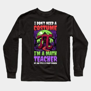 Halloween Math Teacher Shirt | Don't Need Costume Job Scary Long Sleeve T-Shirt